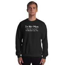Funny I&#39;m Not Mean I&#39;m Just Too Old To Pretend I Like You Unisex Sweatshirt Blac - £20.81 GBP+