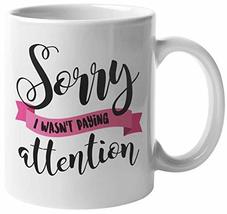 Sorry I Wasn&#39;t Paying Attention. Lazy Attitude Saying Coffee &amp; Tea Mug F... - $19.79+