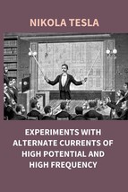 Experiments With Alternate Currents of High Potential and High Frequency  - £12.82 GBP