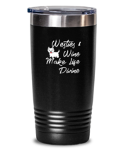 20 oz Tumbler Stainless Steel Insulated Funny Westies &amp; Wine Make Life Divine  - £25.91 GBP