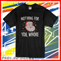 New Nothing For You Whore Dirty Santa Offensive T Shirt Usa  - £17.19 GBP+