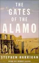 The Gates of the Alamo: A Novel Harrigan, Stephen and Levya, Henry - $689.21 MXN