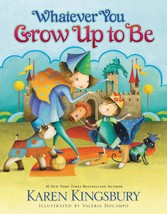 Whatever You Grow Up to Be [Hardcover] Kingsbury, Karen and DoCampo, Valeria - £9.04 GBP