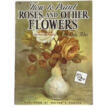 Walter Foster How to Paint Roses and Other Flowers Lola Ades Art Book 130 - $174.26 MXN