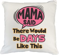 Mama SThere Would Be Days Like This. Funny Pillow Cover For Daughter, So... - $24.74+