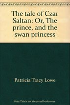 The tale of Czar Saltan: Or, The prince, and the swan princess Alexander Pushkin - £21.70 GBP