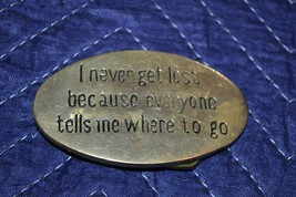 VTG I Never Get Lost Because Everyone Tells Me Where To Go Brass Belt Buckle - £5.42 GBP