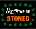 Sorry We&#39;re Stoned 3&#39;X5&#39; Flag ROUGH TEX® 100D - $18.88