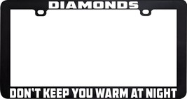 Diamonds Don&#39;t Keep You Warm At Night Funny Humor License Plate Frame Holder - £5.53 GBP