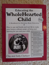 Educating The Whole Hearted Child, Clay &amp; Sally Clarkson Book (#1391) - $84.99