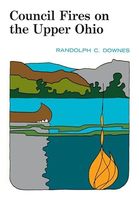 Council Fires On the Upper Ohio (Regional) [Paperback] Downes, Randolph - $5.33