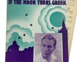 If the Moon Turns Green Sheet Music VTG 1935 Lannie Ross Cover Cates Han... - £7.04 GBP