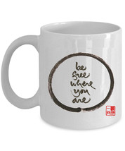 Be Free Where You Are Coffee Mug Thich Nhat Hanh Calligraphy Zen Tea Cup Gift - £11.57 GBP+