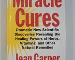 Miracle Cures: Dramatic New Scientific Discoveries Revealing the Healing... - $2.93