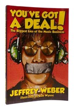 Jeffrey Weber YOU&#39;VE GOT A DEAL!  The Biggest Lies of the Music Business 1st Edi - $54.95