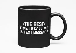 Make Your Mark Design The Best Time to Call Is Text Funny, Black 11oz Ceramic Mu - £16.90 GBP+