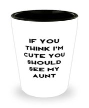 Special Aunt Shot Glass, If You Think I&#39;m Cute You Should See My Aunt, Reusable  - £7.89 GBP