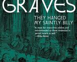 They Hanged My Saintly Billy [Paperback] Graves, Robert and Pelonero, Ca... - $10.73