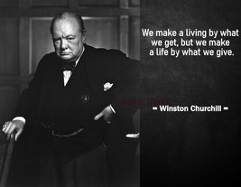 WINSTON CHURCHILL FAMOUS QUOTE PHOTO PRINT WE MAKE A LIVING BY WHAT WE G... - $4.95+