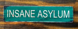 Insane Asylum Vintage Retro Novelty Metal Sign 16 x 4 Wall Art NEW! - $6.54