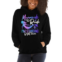 Mermaids aren&#39;t real rude I&#39;m standing right here hoodie - £31.96 GBP