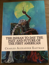 The Indian To-day; the Past and Future of the First American by Eastman ... - £17.13 GBP