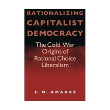 Rationalizing Capitalist Democracy  The Cold War Origins of Rational Choice Lib - £36.08 GBP