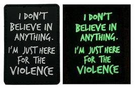 I Don&#39;t Believe Anything I Am Here For Violence Patch (3D-PVC Rubber-GLOW Dark) - £7.18 GBP
