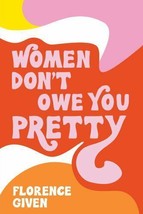 Women Don&#39;t Owe You Pretty by Florence Given Brand new Free Ship - £8.93 GBP