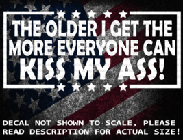 The Older I Get The More Everyone Can Kiss My A$$ Cut Vinyl Decal Sticker - £5.35 GBP+