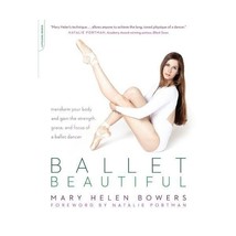 Ballet Beautiful: Transform Your Body and Gain the Strength, Grace, and Focus of - $20.00