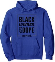 Black Women Are Dope Period Melanin Tho Black Owned Business Pullover Hoodie - £38.54 GBP