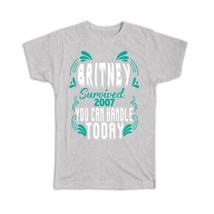 Britney Survived 2007 You can Handle Today : Gift T-Shirt Motivational Funny Jok - £19.80 GBP