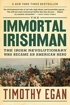 The Immortal Irishman: The Irish Revolutionary Who Became an American Hero - $7.14