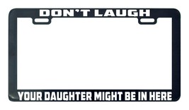 Don&#39;t Laugh Your Daughter Might Be In Here License Plate Frame funny tag car JDM - £4.73 GBP