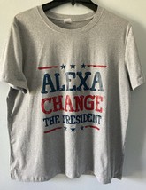 “Alexa Change The President “Gray Short Sleeve T-Shirt Size Large. - $14.45