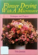 Flower Drying With A Microwave: Techniques &amp; Projects by Titia Johnson / 1988 - £1.78 GBP