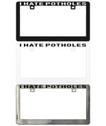 I Hate Potholes Assorted Legal License Plate Frame - $6.92+