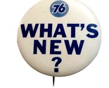 Vtg Advertising Pinback Button Union 76 Gasoline &amp; OIl What&#39;s New 2 1/4&quot;... - $24.91