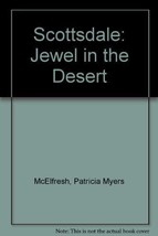 Scottsdale : Jewel in the Desert - An Illustrated History McElfresh, Pat... - £23.95 GBP