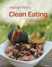 Hannah Frey&#39;s Clean Eating Cookbook by Hannah Frey [Hardcover]New Book. - £7.87 GBP