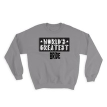 World Greatest BRIDE : Gift Sweatshirt Family Christmas Birthday - $28.95