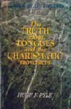 Truth About Tongues and the Charismatic Movement Hugh F. Pyle - $2.99