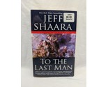 Jeff Shaara To The Last Man Paperback Book - £6.18 GBP