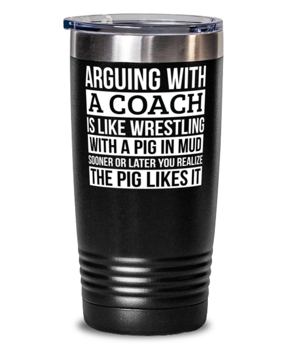 Coach Tumbler, Like Arguing With A Pig in Mud Coach Gifts Funny Saying Tumbler