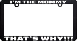 I&#39;m The Mommy That&#39;s Why Funny Humor License Plate Frame Holder - £5.53 GBP