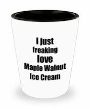 Maple Walnut Ice Cream Lover Shot Glass I Just Freaking Love Funny Gift Idea For - £10.25 GBP