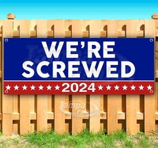 WE&#39;RE SCREWED 2024 Advertising Vinyl Banner Flag Sign Many Sizes MAGA TRUMP - £17.31 GBP+