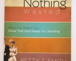 NOTHING WASTED Love Story Betty T Smith God Keeps You Standing Christian... - $8.99