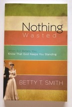 Nothing Wasted Love Story Betty T Smith God Keeps You Standing Christian Signed - £7.04 GBP
